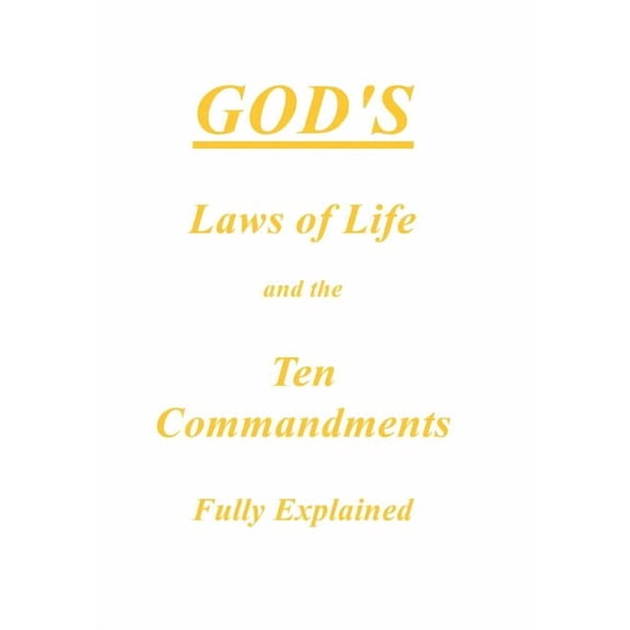 God's Laws of Life and the Ten Commandments Fully Explained (Hardcover)