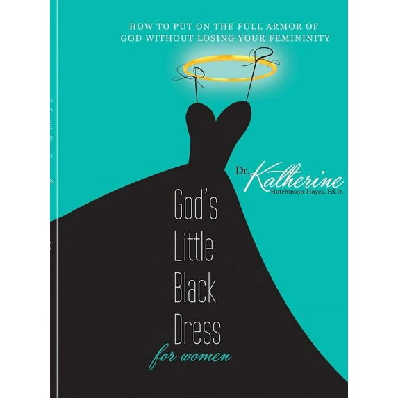 God's Little Black Dress For Women: How to Put on the Full Armor of God Without Losing Your Femininity (Paperback)