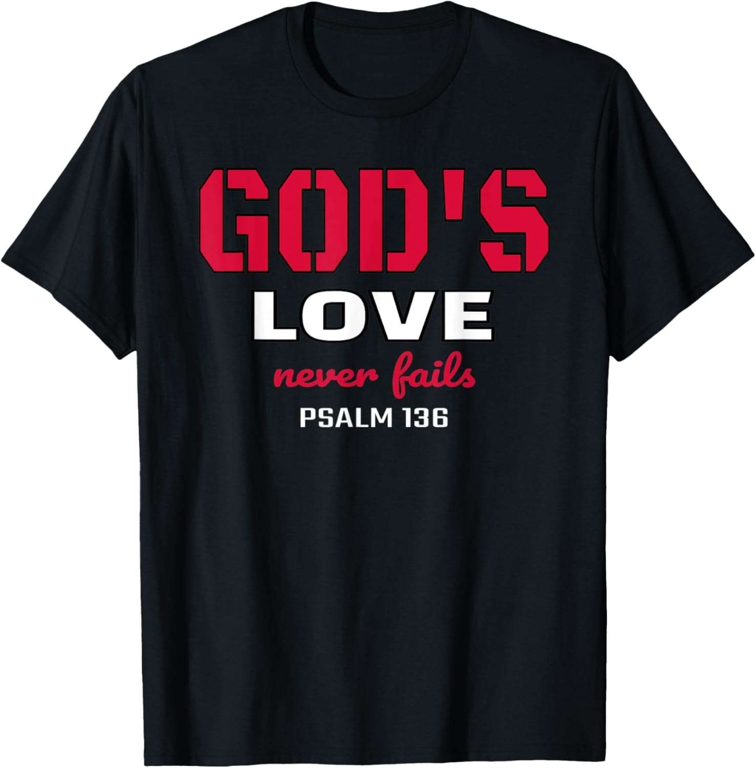 God's Love Never Fails Psalm 136 Bible Verse TShirt