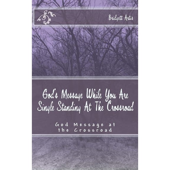 God's Message While You Are Single Standing At The Crossroad: God's Message For the Single Female At the Crossroad, (Paperback)