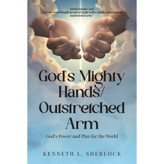 God's Mighty Hands/Outstretched Arm: God's Power and Plan for the World, (Paperback)