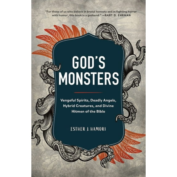 God's Monsters: Vengeful Spirits, Deadly Angels, Hybrid Creatures, and Divine Hitmen of the Bible, (Hardcover)