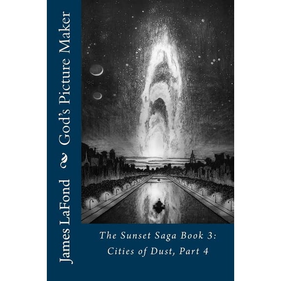 God's Picture Maker: The Sunset Saga Book 3: Cities of Dust, Part 4, (Paperback)