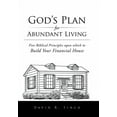 thumbnail image 1 of God's Plan for Abundant Living : Five Biblical Principles upon Which to Build Your Financial House, 1 of 1