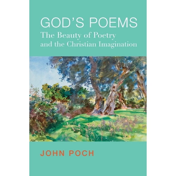 God's Poems: The Beauty of Poetry and the Christian Imagination, (Paperback)