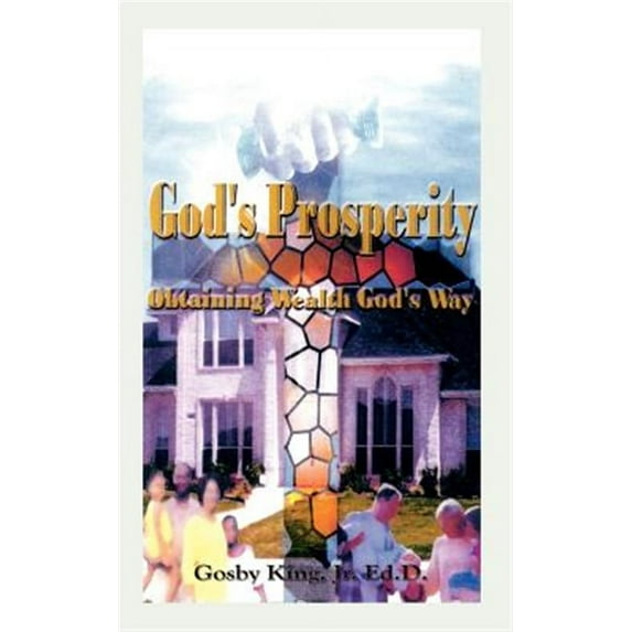 God's Prosperity : Obtaining Wealth God's Way