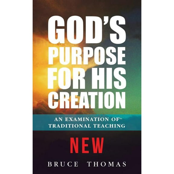 God's Purpose for His Creation: An Examination of Traditional Teaching, (Paperback)