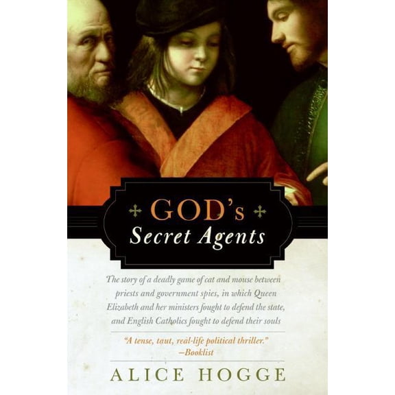 God's Secret Agents: Queen Elizabeth's Forbidden Priests and the Hatching of the Gunpower Plot, (Paperback)