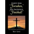thumbnail image 1 of God's Son "Forsaken," His Sacrifice "Finished!": Christ's Atoning Sacrifice - from His Own Perspective, (Hardcover), 1 of 1