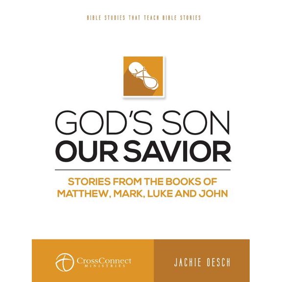 God's Son Our Savior : Stories from the Books of Matthew, Mark, Luke, and John