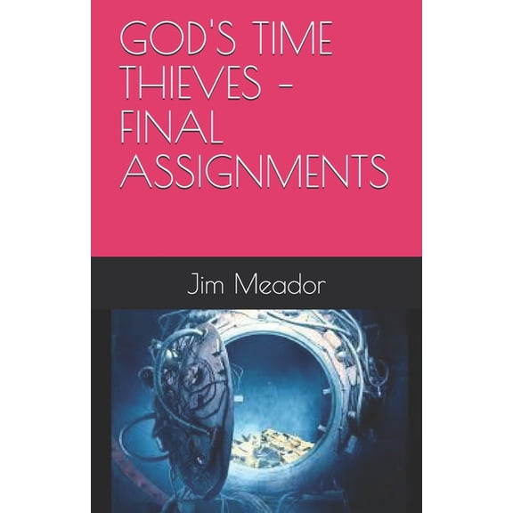 God's Time Thieves - Final Assignments, (Paperback)
