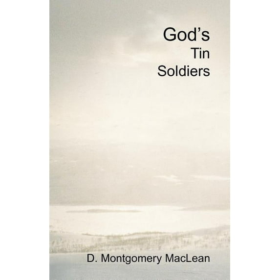 God's Tin Soldiers: A theological romance between a reluctant atheist and a prospective Catholic nun. Christian apologet, (Paperback)