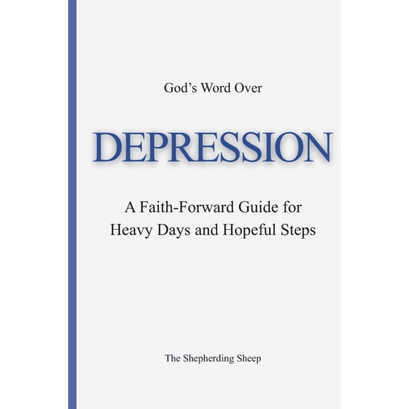 God's Word Over Everything God's Word Over DEPRESSION: A Faith-Forward Guide for Heavy Days and Hopeful Steps, (Paperback)