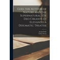thumbnail image 1 of God, the Author of Nature and the Supernatural, (De Deo Creante Et Elevante) a Dogmatic Treatise, 1 of 1