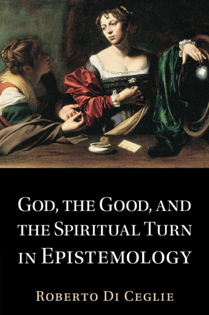 God, the Good, and the Spiritual Turn in Epistemology, (Paperback)