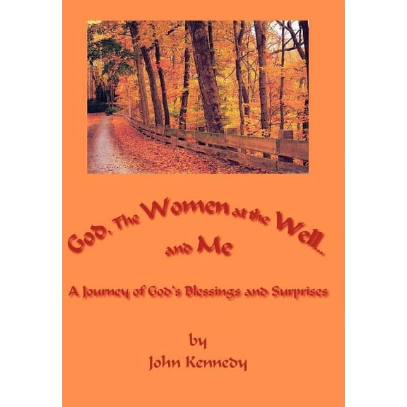God, The Women at the Well...and Me: A Journey of God's Blessings and Surprises, (Hardcover)