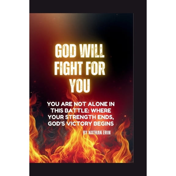 God will Fight for You: You Are Not Alone in This Battle: Where Your Strength Ends, God's Victory Begins, (Paperback)