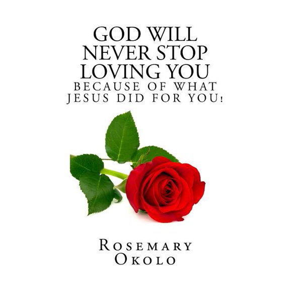 God will never stop loving you: Because of what Jesus did for you! (Paperback)