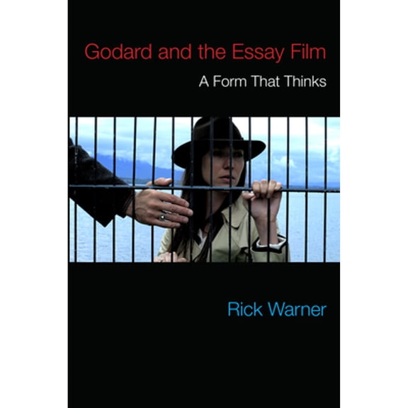 Pre-Owned Godard and the Essay Film: A Form That Thinks (Hardcover 9780810137387) by Rick Warner