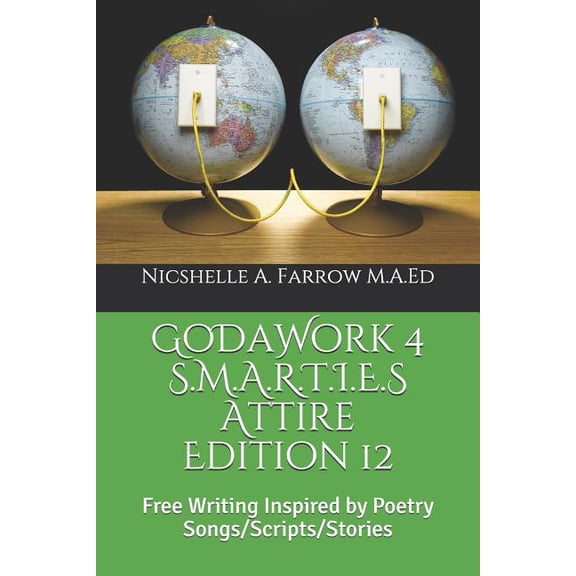 GoDaWork 4 S.M.A.R.T.I.E.S Attire Edition 12: Free Writing Inspired by Poetry Songs/Scripts/Stories Paperback 1097800792 9781097800797 Nicshelle A. Farrow M.A.Ed