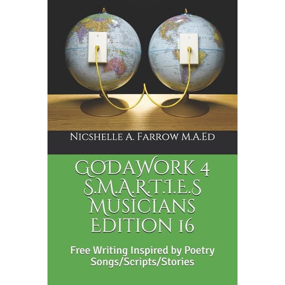 GoDaWork 4 S.M.A.R.T.I.E.S Musicians Edition 16: Free Writing Inspired by Poetry Songs/Scripts/Stories Paperback 1097811026 9781097811021 Nicshelle A. Farrow M.A.Ed
