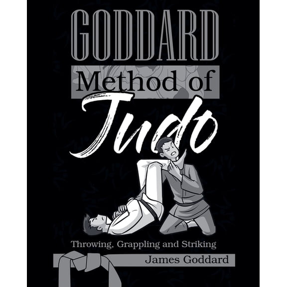 Goddard Method Goddard Method of Judo: Throwing, Grappling and Striking, (Paperback)