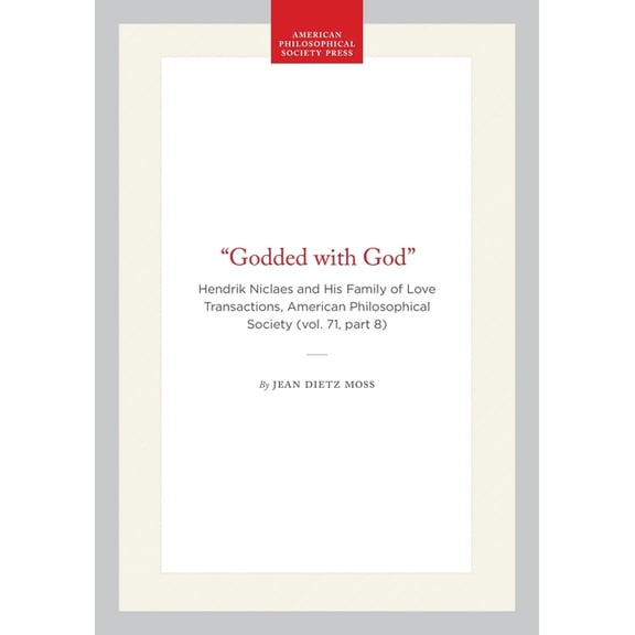 Transactions of the American Philosophic "Godded with God": Hendrik Niclaes and His Family of Love Transactions, American Philosophical Society (Vol. 7, Book 551, (Hardcover)