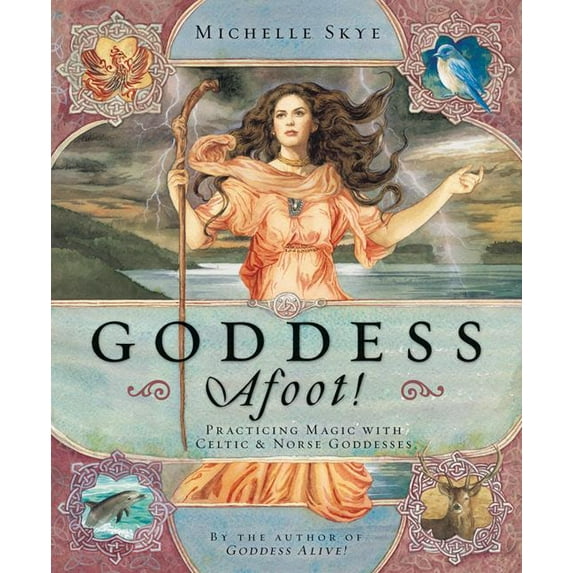 Goddess Afoot!: Practicing Magic with Celtic & Norse Goddesses (Paperback)
