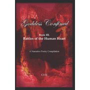 Goddess Confined Goddess Confined Book III. Battles of the Human Heart A Narrative Poetry Compilation Paperback