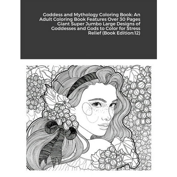 Goddess and Mythology Coloring Book: An Adult Coloring Book Features Over 30 Pages Giant Super Jumbo Large Designs of Goddesses and Gods to Color for Stress Relief (Book Edition:12) (Paperback)