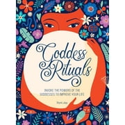Goddess Rituals Invoke the Powers of the Goddesses to Improve Your Life Hardcover