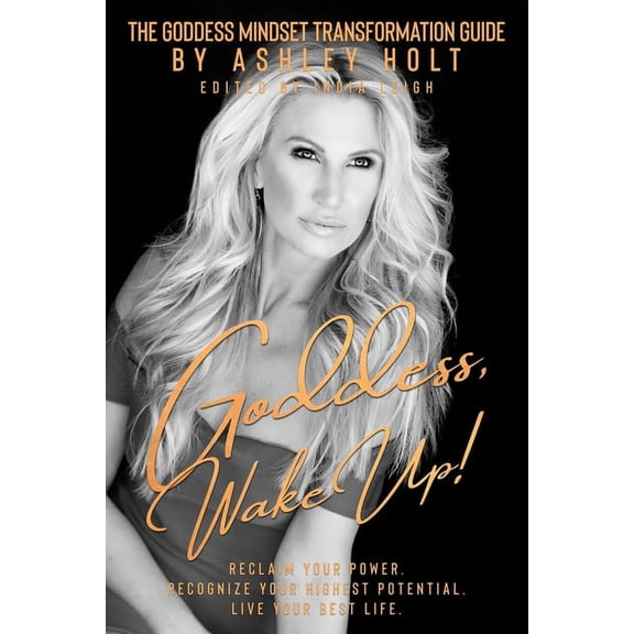 Goddess, Wake Up! The Goddess Mindset Transformation Guide: Claim Your Power. Recognize Your Highest Potential. Live You, (Paperback)