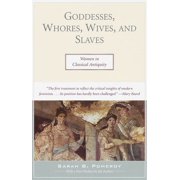 Goddesses, Whores, Wives, and Slaves Women in Classical Antiquity, Paperback