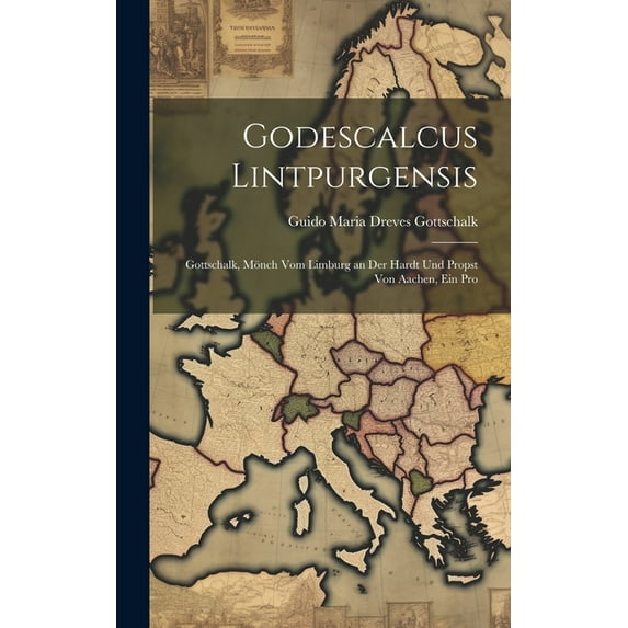 Godescalcus Lintpurgensis : Gottschalk, Mönch vom Limburg an der Hardt und Propst von Aachen, ein Pro (Hardcover)