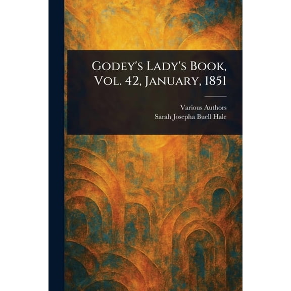 Godey's Lady's Book, Vol. 42, January, 1851, (Paperback)