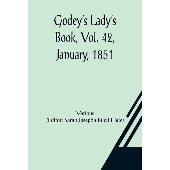 Godey's Lady's Book, Vol. 42, January, 1851, (Paperback)