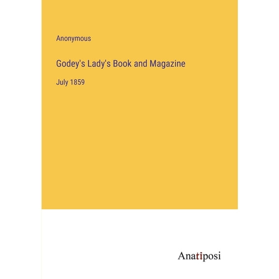 Godey's Lady's Book and Magazine: July 1859, (Paperback)