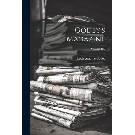 Godey's Magazine; Volume 132, (Paperback)