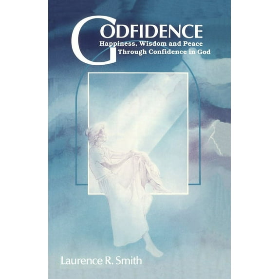 Godfidence: Happiness, Wisdom, and Peace Through Confidence in God (Paperback)