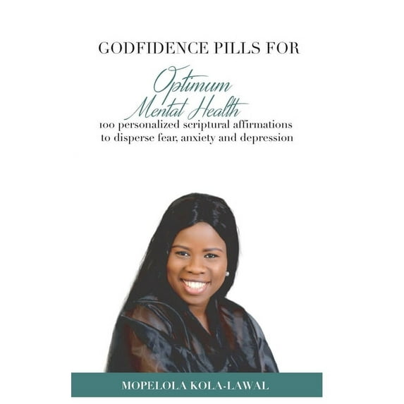 Godfidence Pills for Optimum Mental Health: 100 Personalized Scriptural Affirmations to disperse fear, anxiety and depression (Paperback)