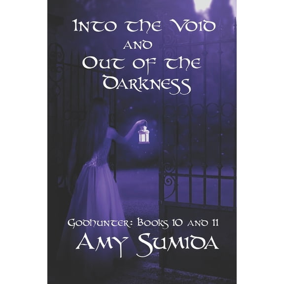 Into the Void and Out of the Darkness: Books 10 and 11 in the Godhunter Series Paperback 1983586501 9781983586507 Amy Sumida