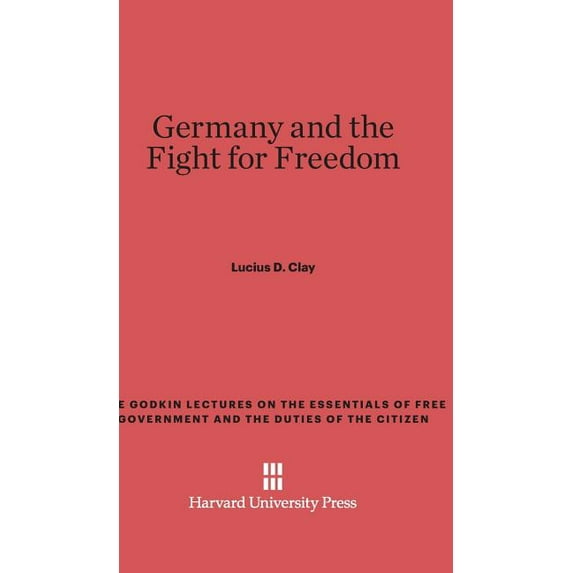 Godkin Lectures on the Essentials of Fre Germany and the Fight for Freedom, Book 5, (Hardcover)