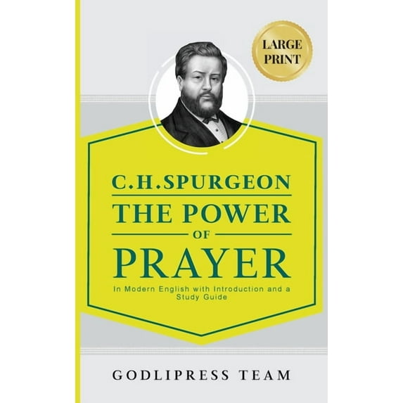 Godlipress Classics on How to Pray C. H. Spurgeon The Power of Prayer: In Modern English with Introduction and a Study Guide (LARGE PRINT), Book 11, (Hardcover)