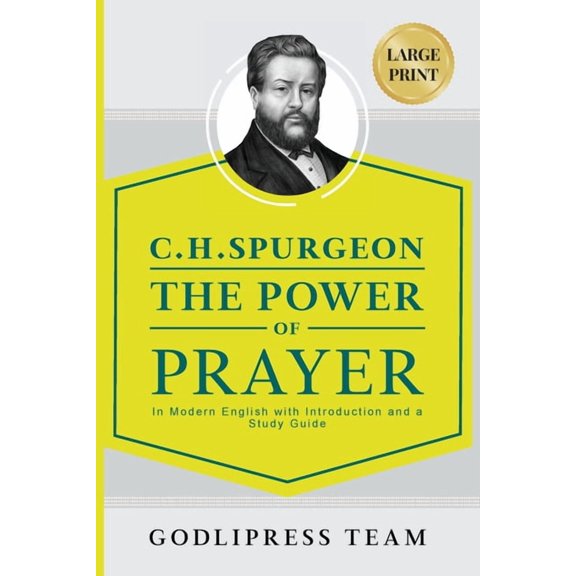 Godlipress Classics on How to Pray C. H. Spurgeon The Power of Prayer: In Modern English with Introduction and a Study Guide (LARGE PRINT), Book 11, (Paperback)