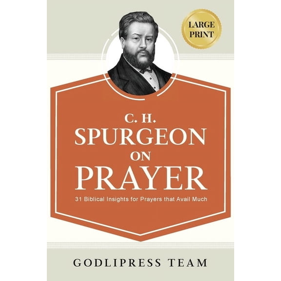 Godlipress Classics on How to Pray C. H. Spurgeon on Prayer: 31 Biblical Insights for Prayers that avail much (LARGE PRINT), Book 3, (Paperback)