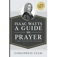 thumbnail image 1 of Godlipress Classics on How to Pray Isaac Watts A Guide to Prayer: In Today's English and with a Study Guide (LARGE PRINT), Book 2, (Paperback), 1 of 1