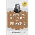 thumbnail image 1 of Godlipress Classics on How to Pray Matthew Henry on Prayer: 31 Biblical Insights for Learning How to Pray (LARGE PRINT), Book 14, (Hardcover), 1 of 1