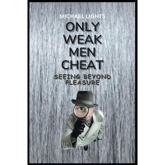 Godly and Successful Marriage Book by Rev. Michael Lights: Only Weak Men Cheat: Seeing beyond Pleasure: How to remain faithful to a partner (Paperback)