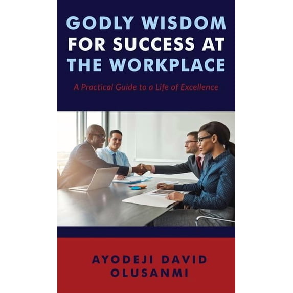 Godly Wisdom for Success at the Workplace, (Hardcover)