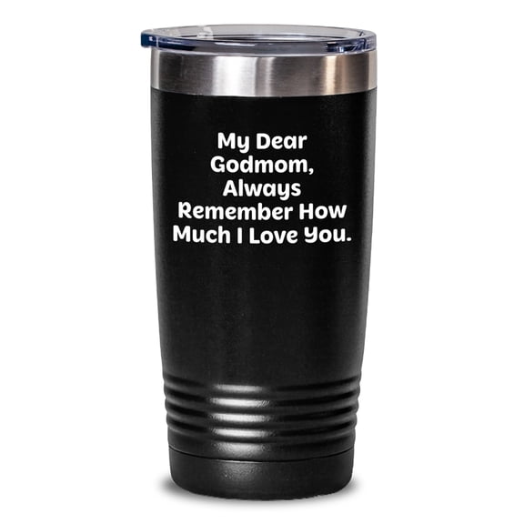 Godmom Gifts - Funny Quote Tumbler, Birthday Unique Gifts from Men to Godmom, 'My Dear Godmom, Always Remember How Much I Love You.'